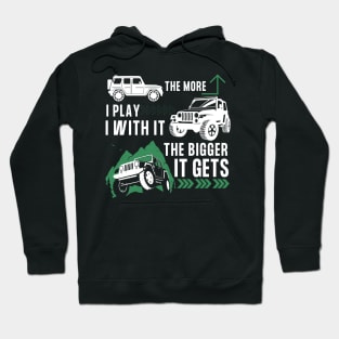 Off Road Funny - The More I Play With It The Bigger It Gets Hoodie